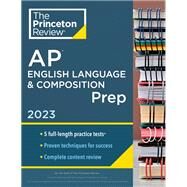 Princeton Review AP English Language & Composition Prep, 2023 5 Practice Tests + Complete Content Review + Strategies & Techniques by The Princeton Review, 9780593450765