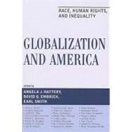 Globalization and America Race, Human Rights, and Inequality by Hattery, Angela J.; Embrick, David G.; Smith, Earl; Ansell, Amy E.; Bejarano, Cynthia; Blau, Judith R.; Bonilla-Silva, Eduardo; Brunsma, David L.; Douglas, Karen M.; Embrick, David; Feagin, Joe R.; Golash-Boza, Tanya Maria; Hovsepian, Mary; Katz-Fishman,, 9780742560765