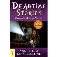 Deadtime Stories: Grandpa's Monster Movies by Cascone, Annette; Cascone, Gina, 9780765330765