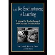 The Re-Enchantment of Learning; A Manual for Teacher Renewal and Classroom Transformation by Sam Crowell, 9781569760765