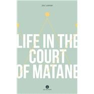 Life in the Court of Matane by Dupont, Eric; Mccambridge, Peter, 9781771860765