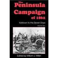 The Peninsula Campaign Of 1862 Yorktown To The Seven Days, Vol. 2 by Miller, William J., 9781882810765
