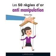 LES 50 REGLES D'OR ANTI-MANIPULATION by Patrice Ras, 9782036010765