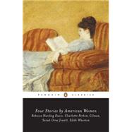 Four Stories by American Women : Rebecca Harding Davis, Charlotte Perkins Gilman, Sarah Orne Jewett, Edith Wharton by Unknown, 9780140390766
