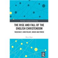 The Rise and Fall of the English Christendom by Kaye, Bruce, 9780367890766