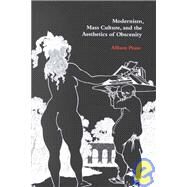 Modernism, Mass Culture, and the Aesthetics of Obscenity by Allison Pease, 9780521780766