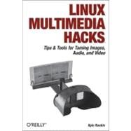 Linux Multimedia Hacks by Rankin, Kyle, 9780596100766