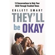 They'll Be Okay 15 Conversations to Help Your Child Through Troubled Times by Smart, Collett, 9780733640766