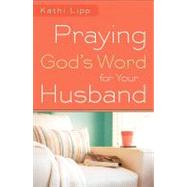 Praying God's Word for Your Husband by Lipp, Kathi, 9780800720766