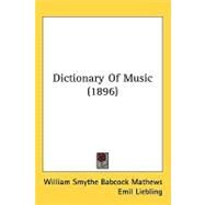 Dictionary of Music by Mathews, William Smythe Babcock; Liebling, Emil, 9781437220766