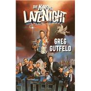 The King of Late Night by Gutfeld, Greg, 9781501190766