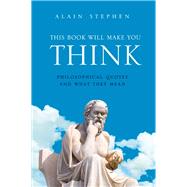 This Book Will Make You Think Philosophical Quotes and What They Mean by Stephen, Alain, 9781782430766