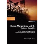 Hans J. Morgenthau and the Weimar Republic by Rosch, Felix, 9783836470766