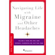 Navigating Life with Migraine and Other Headaches by Young, William B.; Silberstein, Stephen D., 9780190640767