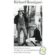 Richard Brautigan's Trout Fishing in America, the Pill Versus the Springhill Mind Disaster, and in Watermelon Sugar by Brautigan, Richard, 9780395500767