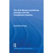 The Anti Money Laundering Complex and the Compliance Industry by Verhage; Antoinette, 9780415600767