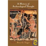 A History of Archaeological Thought by Bruce G. Trigger, 9780521840767