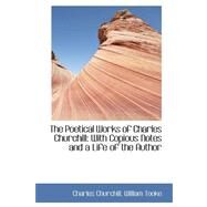 The Poetical Works of Charles Churchill: With Copious Notes and a Life of the Author by Churchill, Charles; Tooke, William, 9780559180767