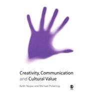 Creativity, Communication and Cultural Value by Keith Negus, 9780761970767