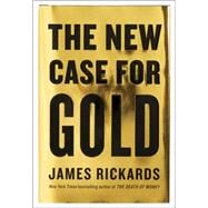 The New Case for Gold by Rickards, James, 9781101980767