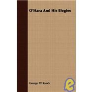 O'Hara And His Elegies by Ranck, George W., 9781409730767