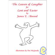 The Leaven of Laughter for Lent and Easter by Atwood, James E., 9781412080767
