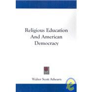 Religious Education and American Democracy by Athearn, Walter Scott, 9781432640767