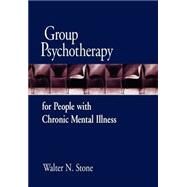 Group Psychotherapy for People with Chronic Mental Illness by Stone, Walter N., 9781572300767