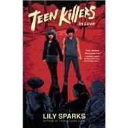 Teen Killers in Love by Sparks, Lily, 9781639100767