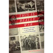 This Is Really War The Incredible True Story of a Navy Nurse POW in the Occupied Philippines by Le Beau Lucchesi, Emilie, 9781641600767