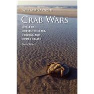 Crab Wars: A Tale of Horseshoe Crabs, Ecology, and Human Health by Sargent, William, 9781684580767