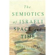 The Semiotics of Israeli Space and Time by Feige, Michael; Ohana, David, 9781789760767