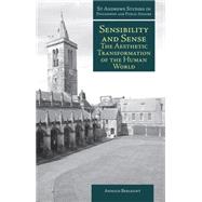 Sensibility and Sense : The Aesthetic Transformation of the Human World by Berleant, Andrew, 9781845400767