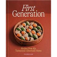 First Generation Recipes from My Taiwanese-American Home [A Cookbook] by Gaw, Frankie, 9781984860767
