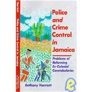 Police And Crime Control In Jamaica by Harriott, Anthony, 9789766400767