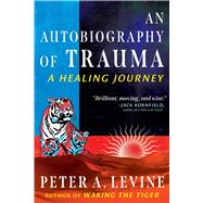 An Autobiography of Trauma by Peter A. Levine, 9798888500767