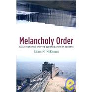 Melancholy Order by McKeown, Adam, 9780231140768
