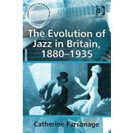 The Evolution of Jazz in Britain, 18801935 by Parsonage),Catherine Tackley (, 9780754650768