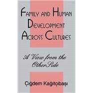 Family and Human Development Across Cultures: A View From the Other Side by Kagitibasi; igdem, 9780805820768