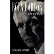 Bla Bartk Life and Work by Suchoff, Benjamin, 9780810840768