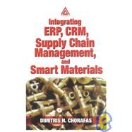 Integrating Erp, Crm, Supply Chain Management, and Smart Materials by Chorafas; Dimitris N., 9780849310768
