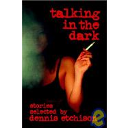 Talking in the Dark : Selected Stories by Etchison, Dennis, 9780974290768