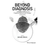 Beyond Diagnosis Case Formulation in Cognitive Behavioural Therapy by Bruch, Michael, 9781119960768