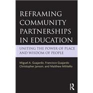 Reframing Community Partnerships in Education: Uniting the Power of Place and Wisdom of People by Guajardo; Miguel A., 9781138840768