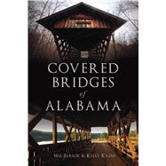 Covered Bridges of Alabama by Elrick, Wil; Kazek, Kelly, 9781467140768