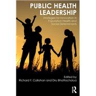 Public Health Leadership: Strategies for Innovation in Population Health and Social Determinants by Callahan; Richard, 9781498760768