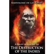 A Brief Account of the Destruction of the Indies by De Las Casas, Bartolome, 9781607960768