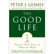 The Good Life: Truths That Last in Times of Need by Gomes, Peter J., 9780060000769
