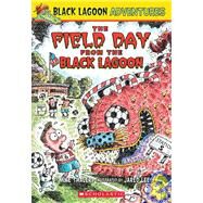Black Lagoon Adventures #6: The Field Day from the Black Lagoon by Thaler, Mike; Lee, Jared D., 9780439680769