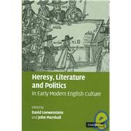 Heresy, Literature and Politics in Early Modern English Culture by Edited by David Loewenstein , John Marshall, 9780521820769